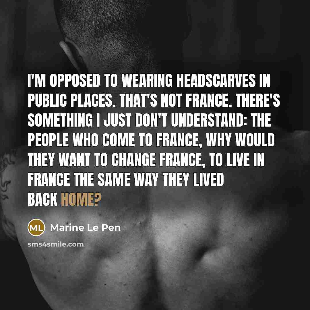 “I'm opposed to wearing headscarves in public places. That's not…” quote by Marine Le Pen