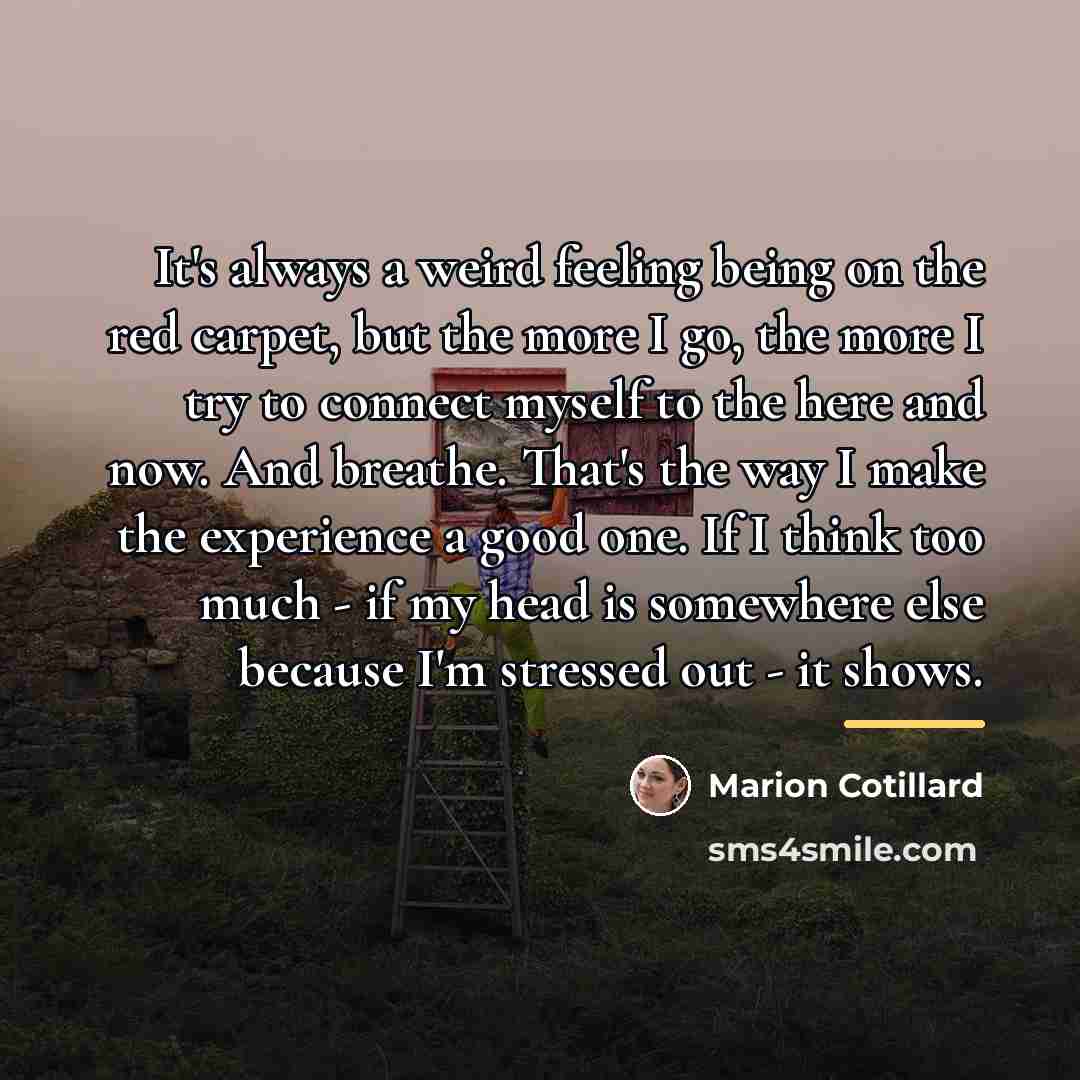 “It's always a weird feeling being on the red carpet,…” quote by Marion Cotillard