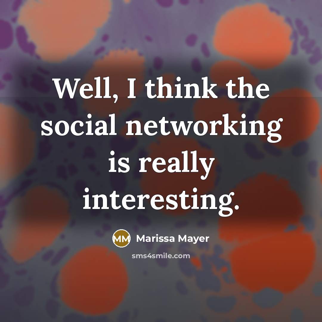 “Well, I think the social networking is really interesting.…” quote by Marissa Mayer