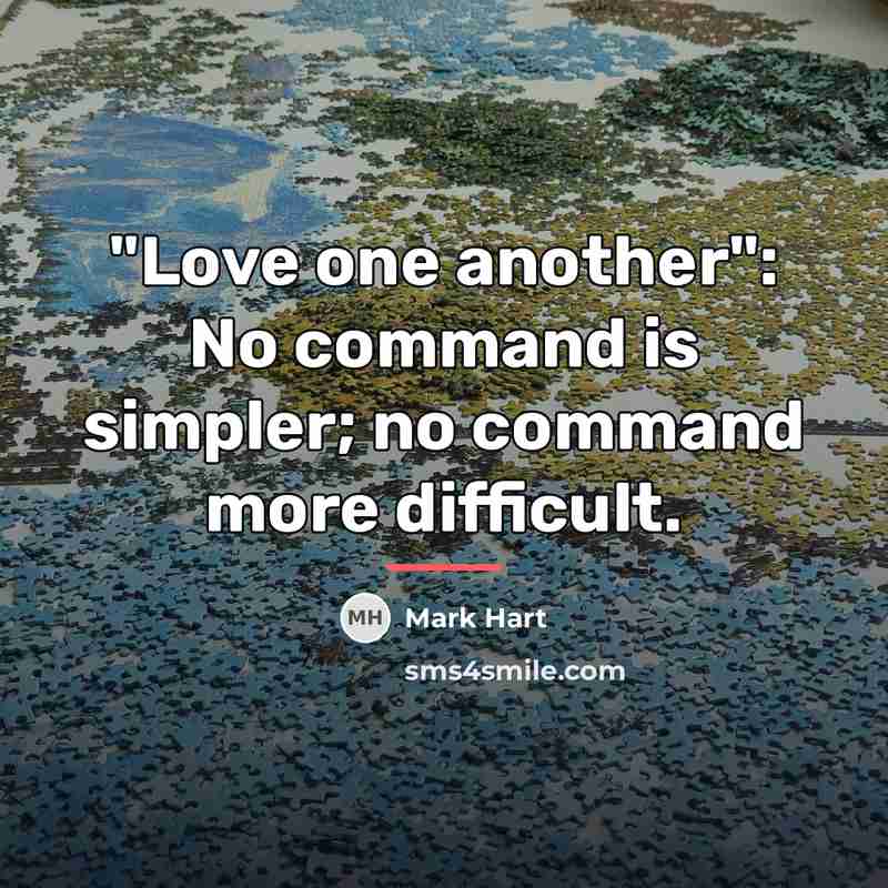 “"Love one another": No command is simpler; no command more…” quote by Mark Hart