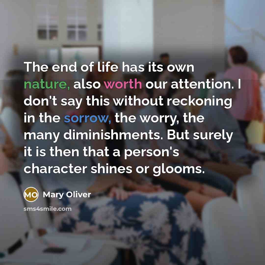 “The end of life has its own nature, also worth…” quote by Mary Oliver
