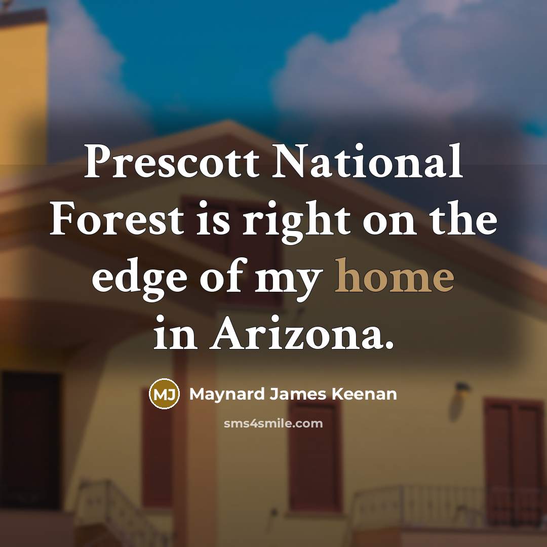 “Prescott National Forest is right on the edge of my…” quote by Maynard James Keenan