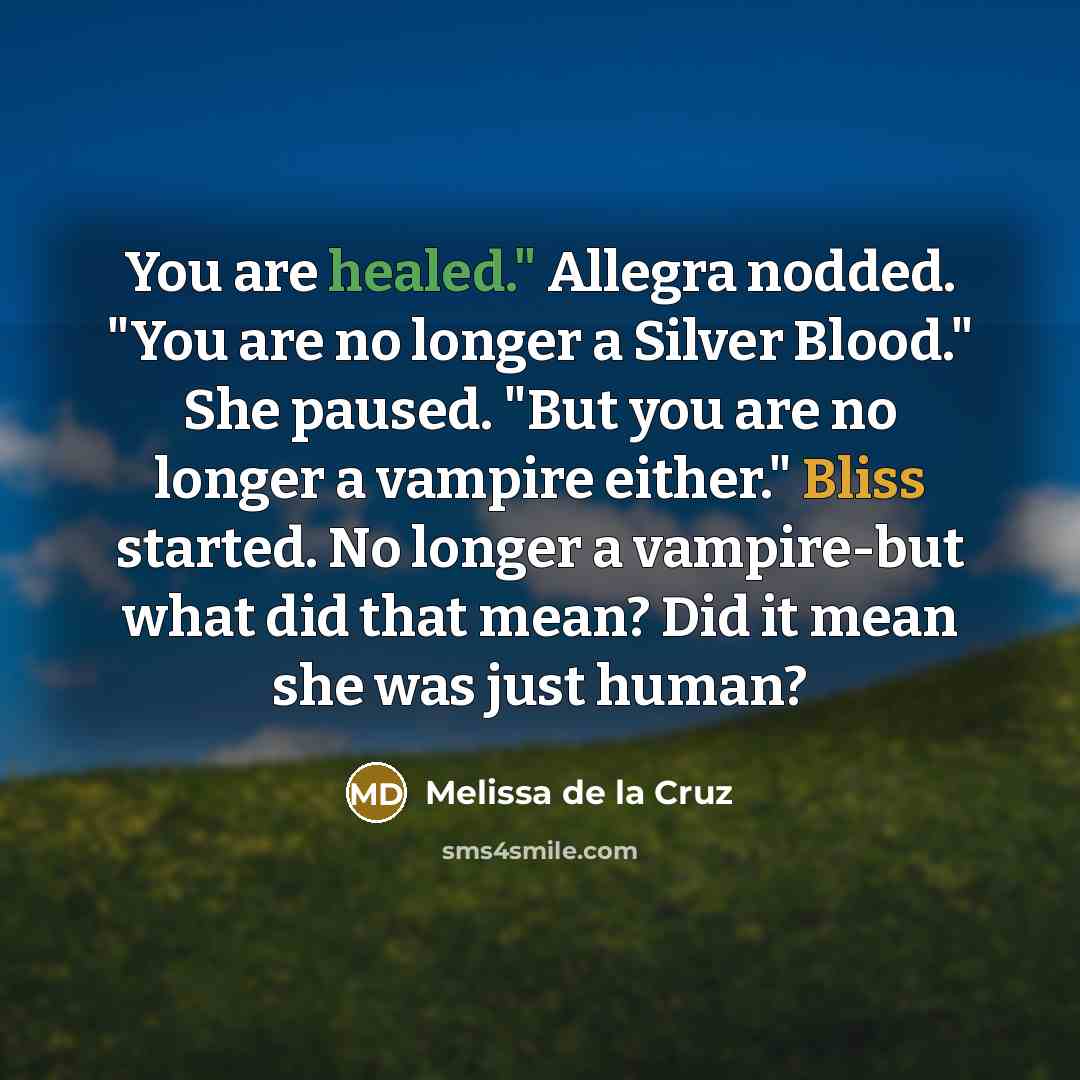 “You are healed." Allegra nodded. "You are no longer a…” quote by Melissa de la Cruz