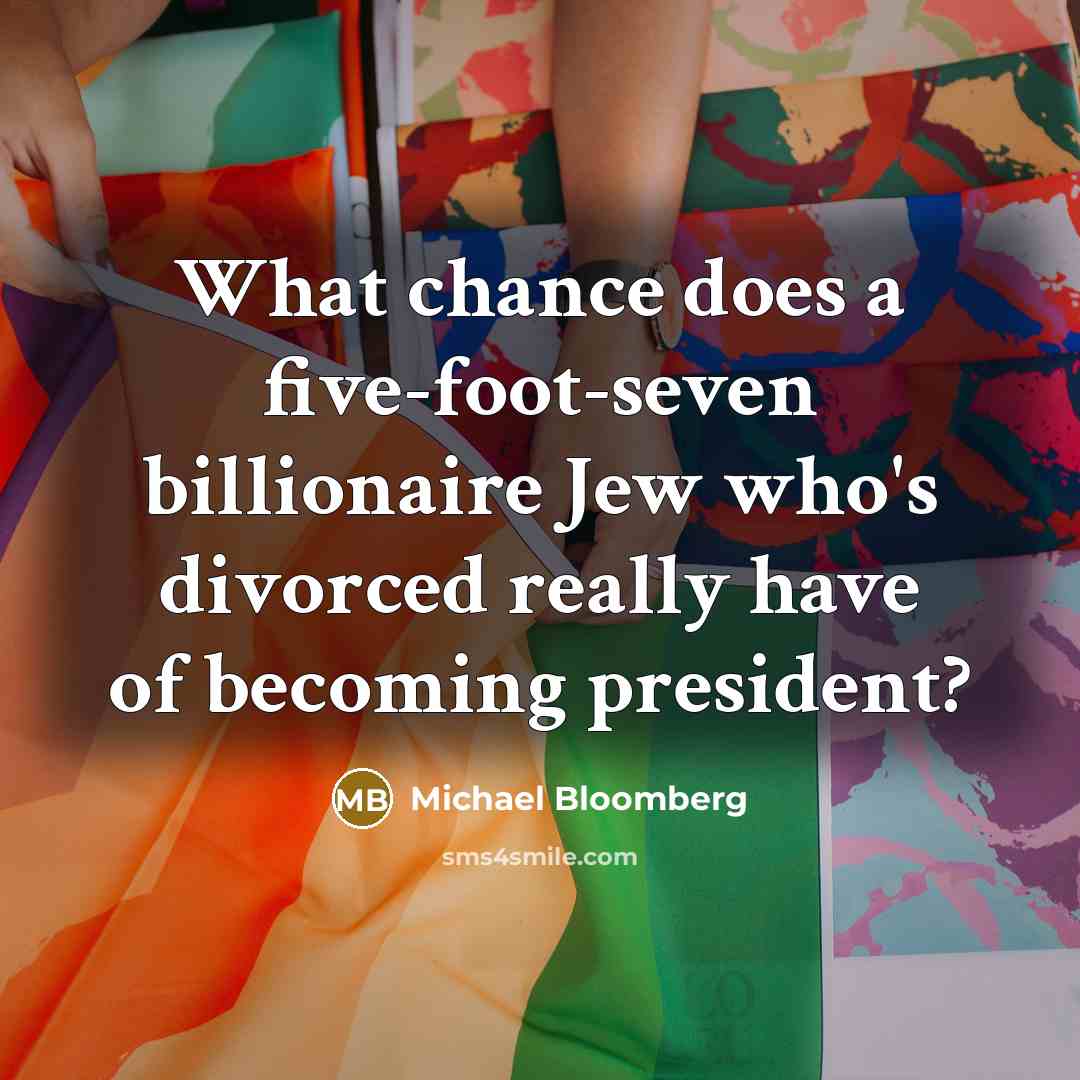 “What chance does a five-foot-seven billionaire Jew who's divorced really…” quote by Michael Bloomberg