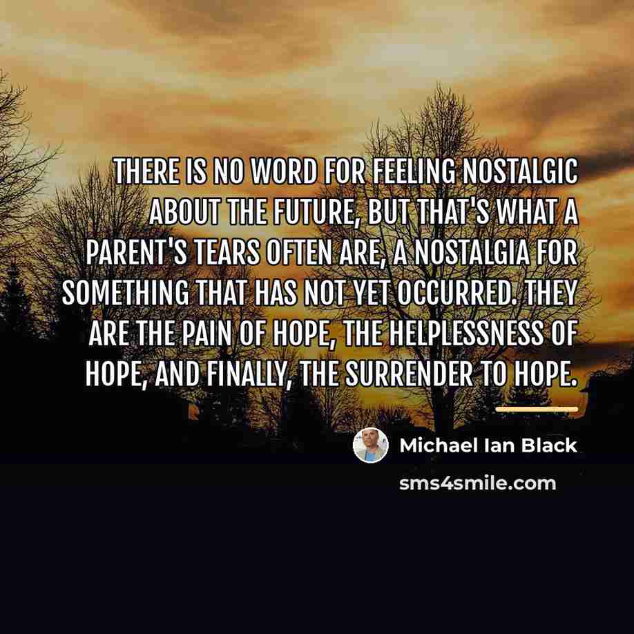 “There is no word for feeling nostalgic about the future,…” quote by Michael Ian Black