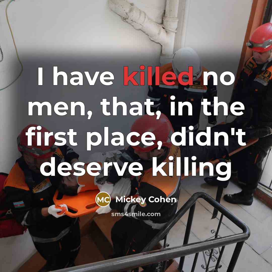 “I have killed no men, that, in the first place,…” quote by Mickey Cohen