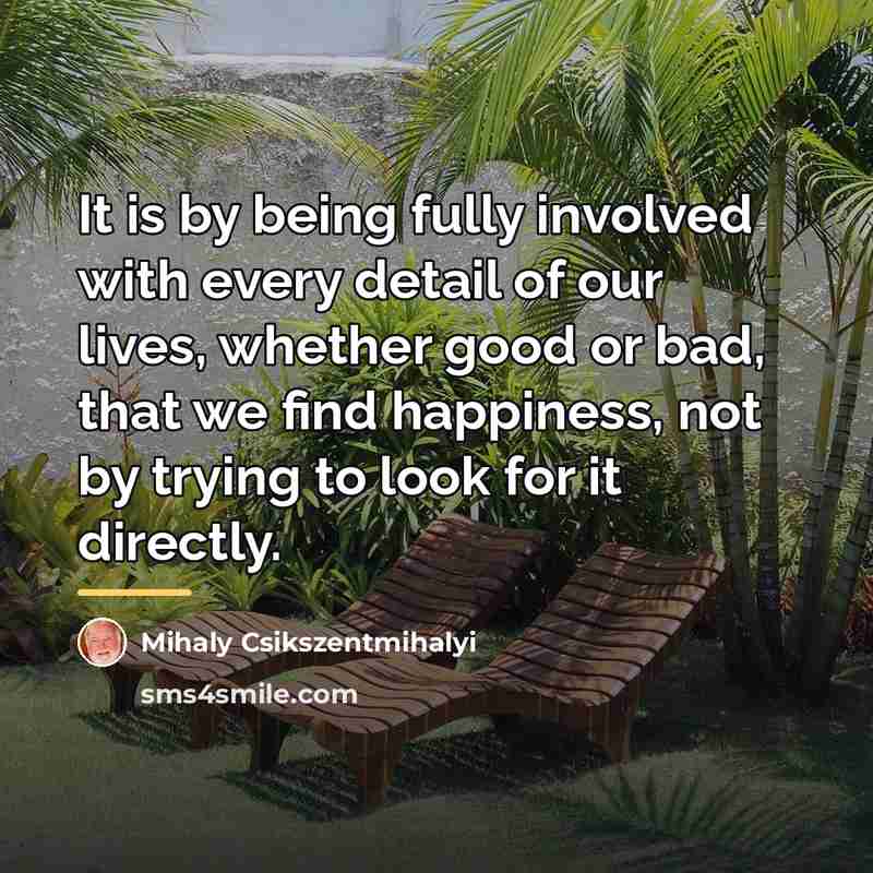 “It is by being fully involved with every detail of…” quote by Mihaly Csikszentmihalyi
