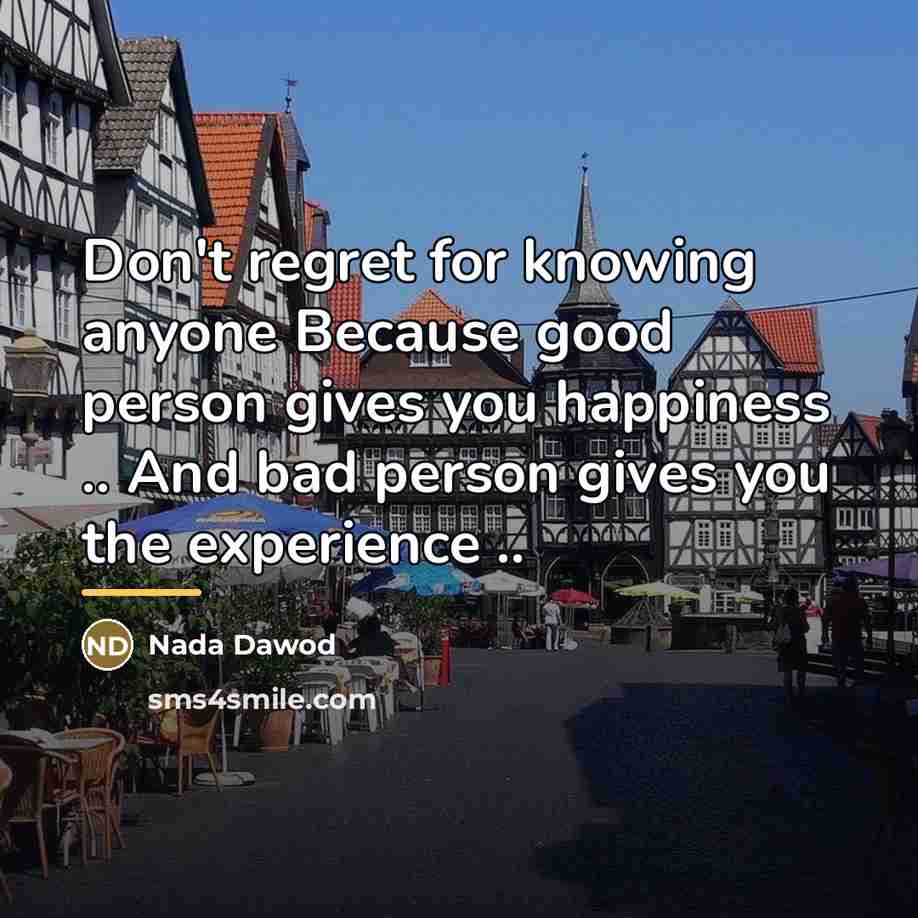 “Don't regret for knowing anyone Because good person gives you…” quote by Nada Dawod