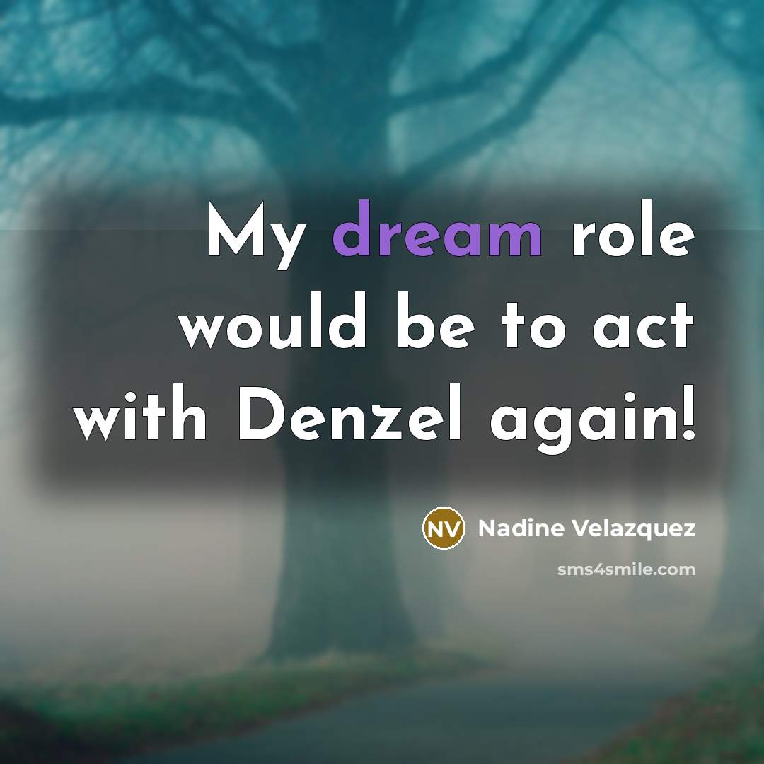 “My dream role would be to act with Denzel again!…” quote by Nadine Velazquez