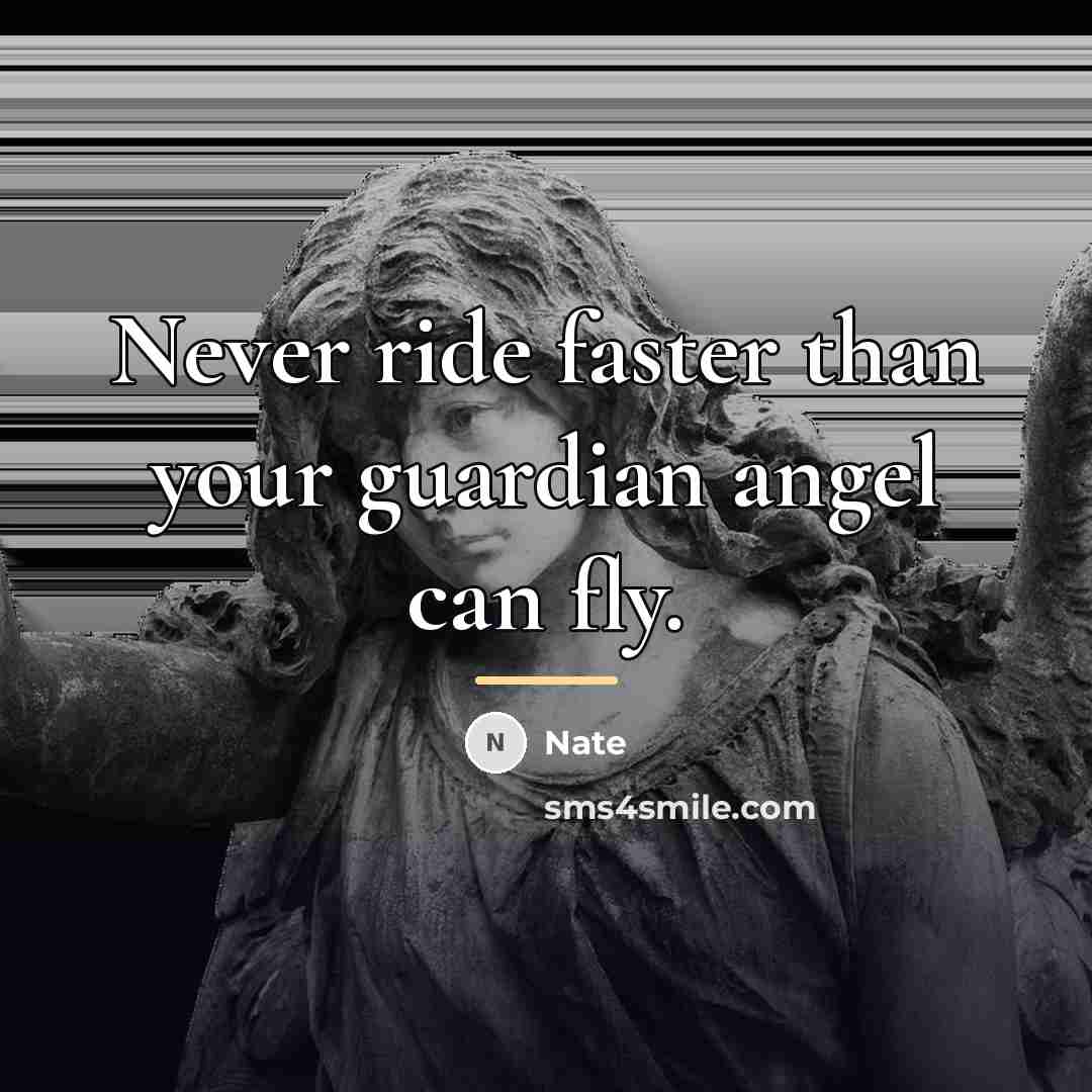 “Never ride faster than your guardian angel can fly.…” quote by Nate