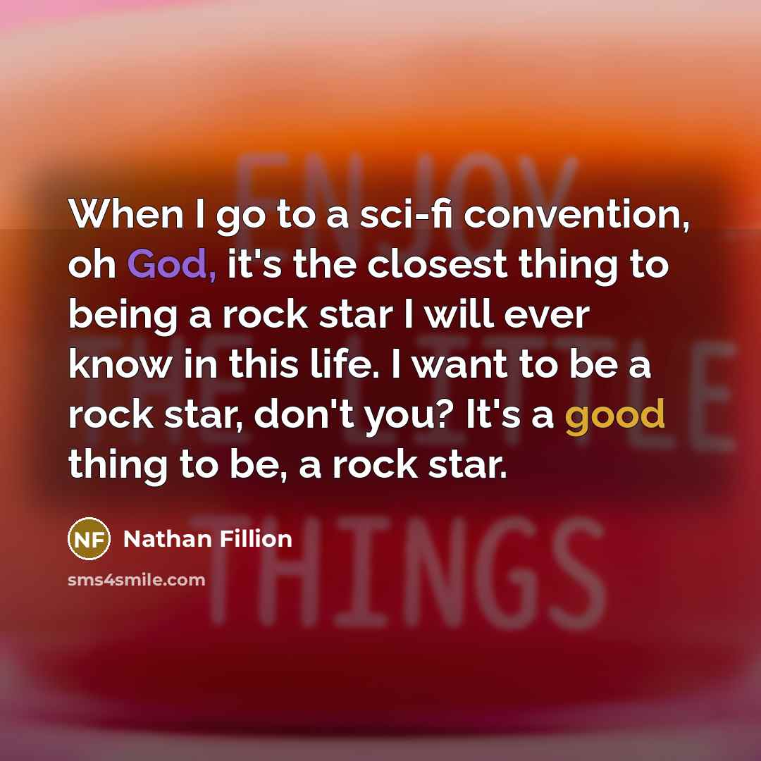 “When I go to a sci-fi convention, oh God, it's…” quote by Nathan Fillion