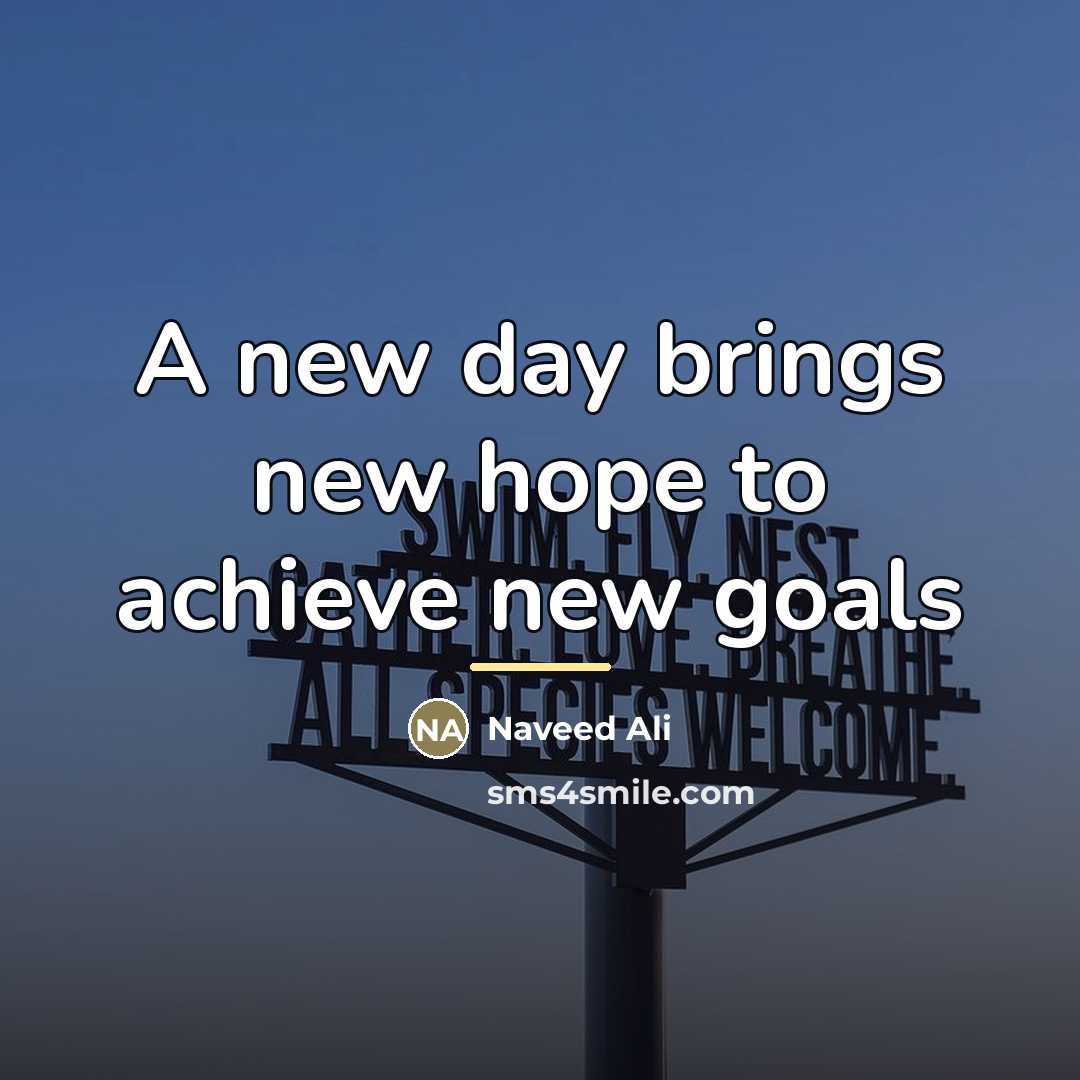 “A new day brings new hope to achieve new goals…” quote by Naveed Ali