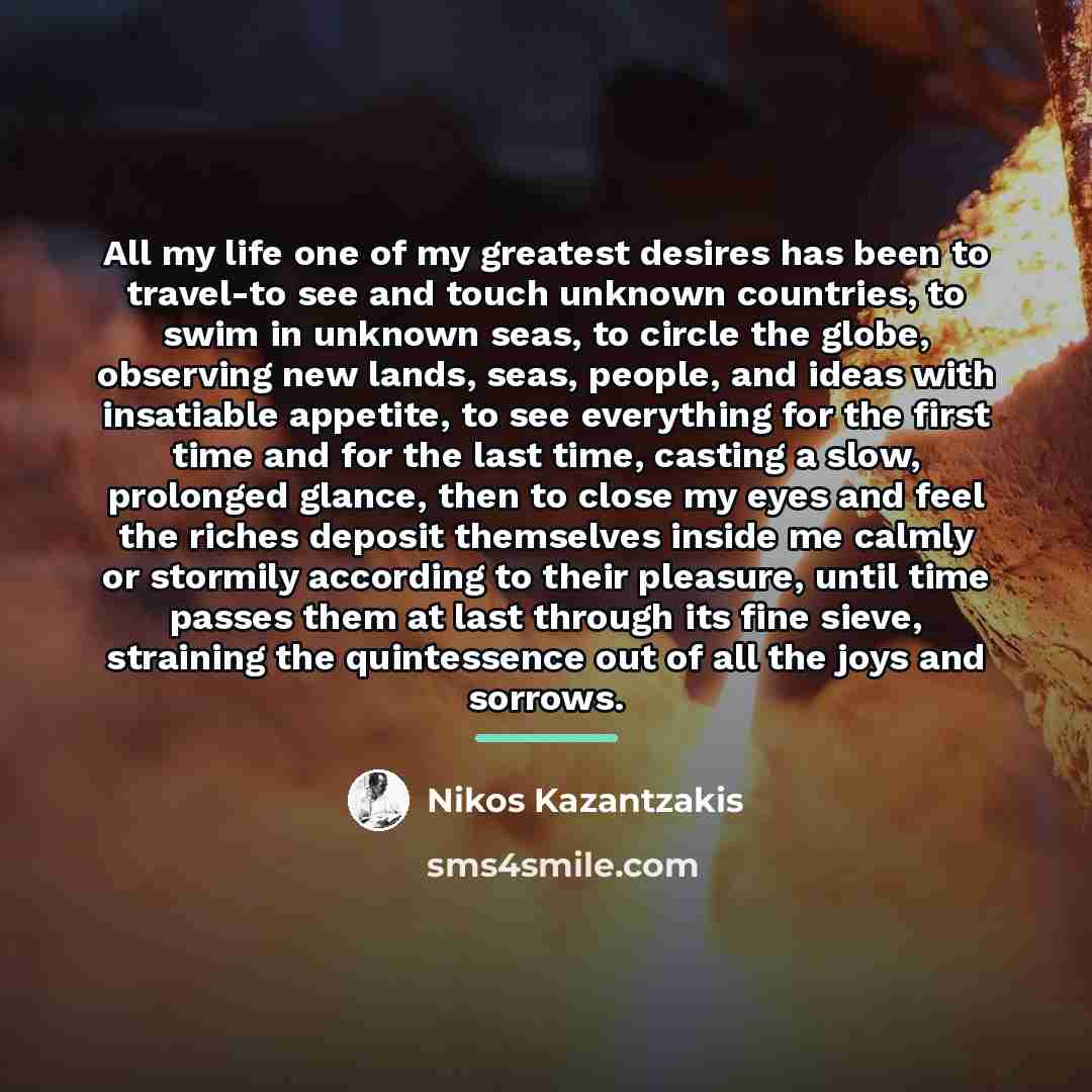 “All my life one of my greatest desires has been…” quote by Nikos Kazantzakis