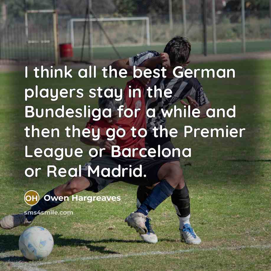 “I think all the best German players stay in the…” quote by Owen Hargreaves