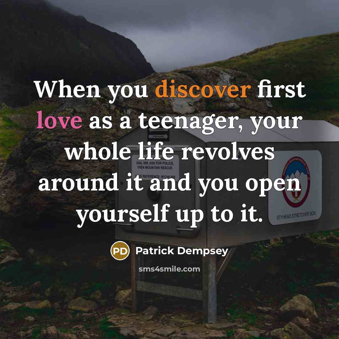 “When you discover first love as a teenager, your whole…” quote by Patrick Dempsey