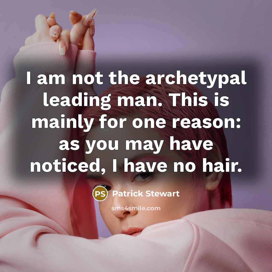 “I am not the archetypal leading man. This is mainly…” quote by Patrick Stewart