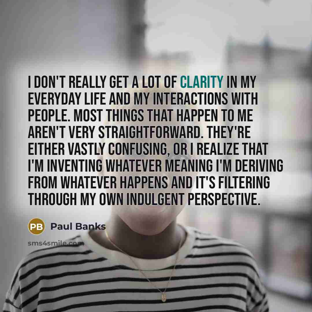 “I don't really get a lot of clarity in my…” quote by Paul Banks
