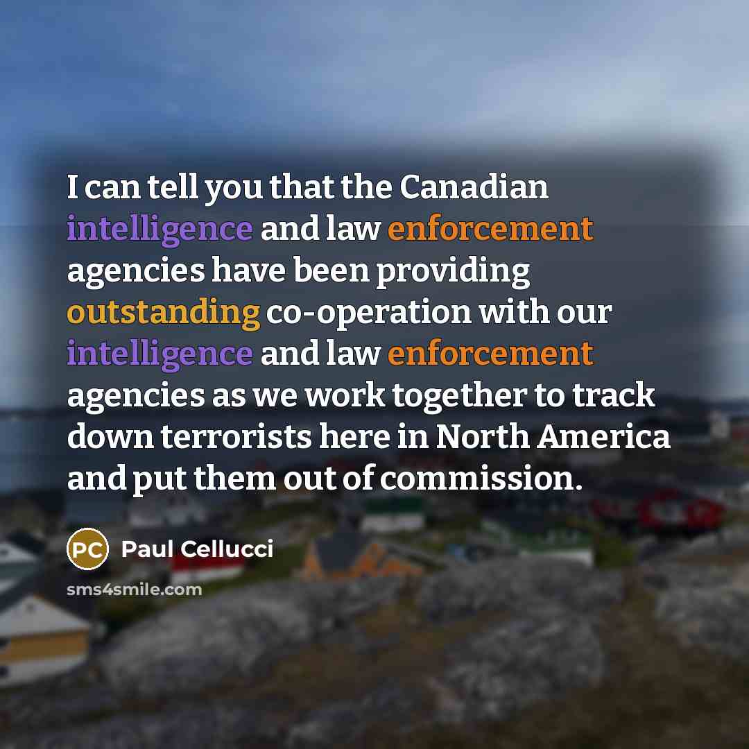 “I can tell you that the Canadian intelligence and law…” quote by Paul Cellucci