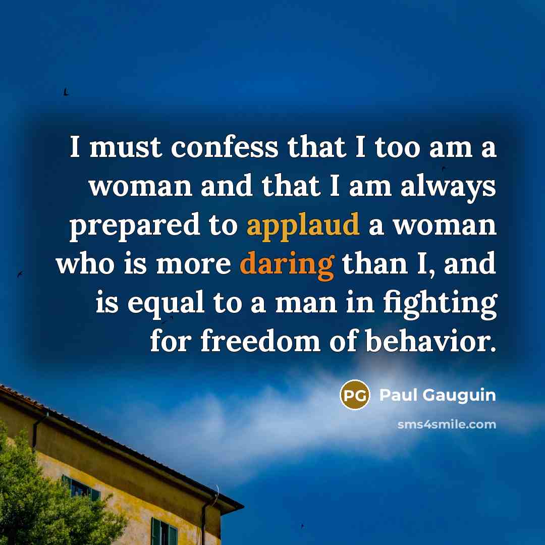 “I must confess that I too am a woman and…” quote by Paul Gauguin