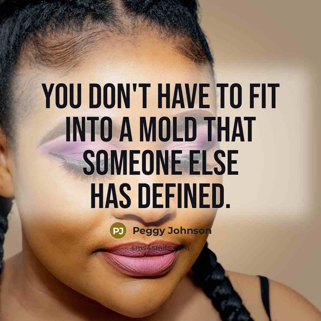 “You don't have to fit into a mold that someone…” quote by Peggy Johnson