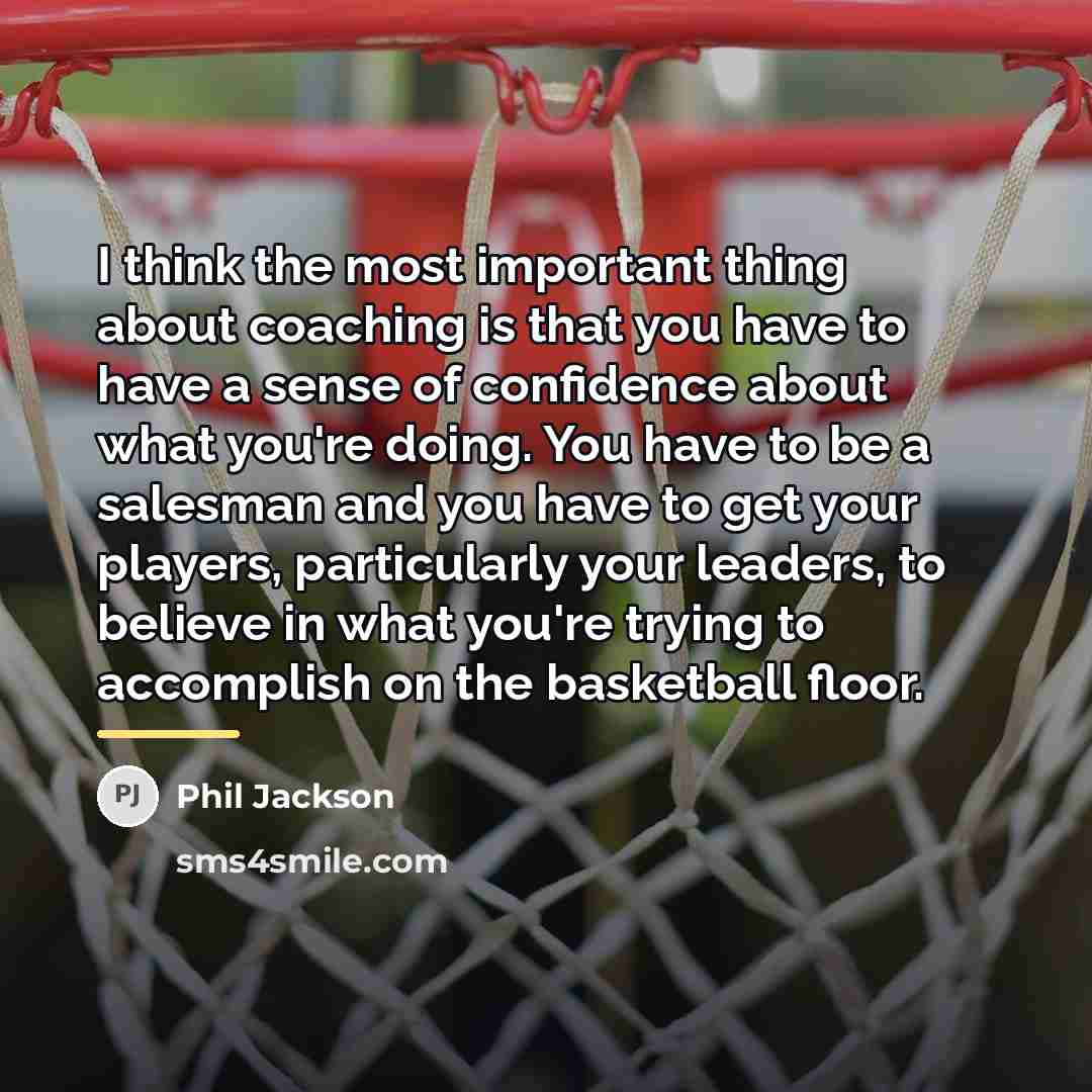 “I think the most important thing about coaching is that…” quote by Phil Jackson