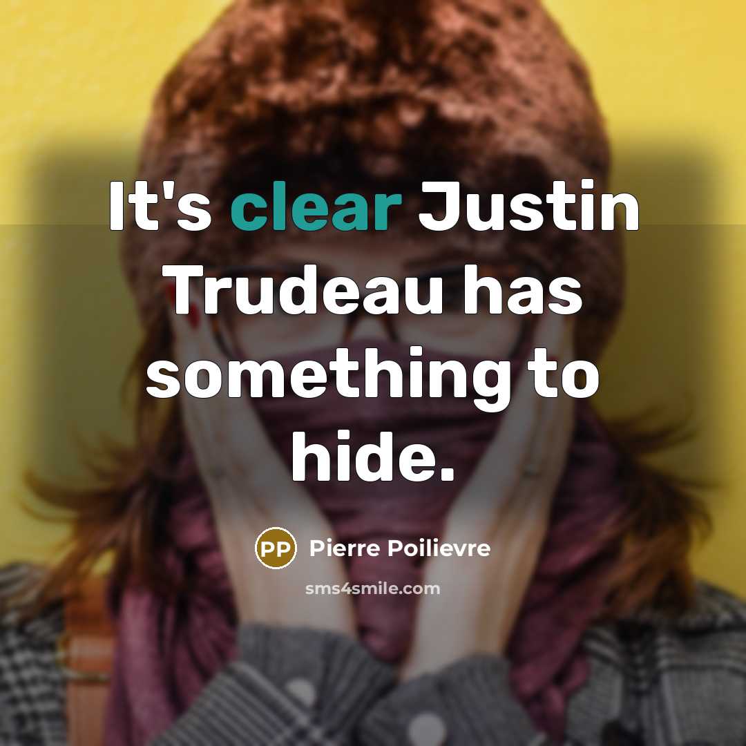 “It's clear Justin Trudeau has something to hide.…” quote by Pierre Poilievre