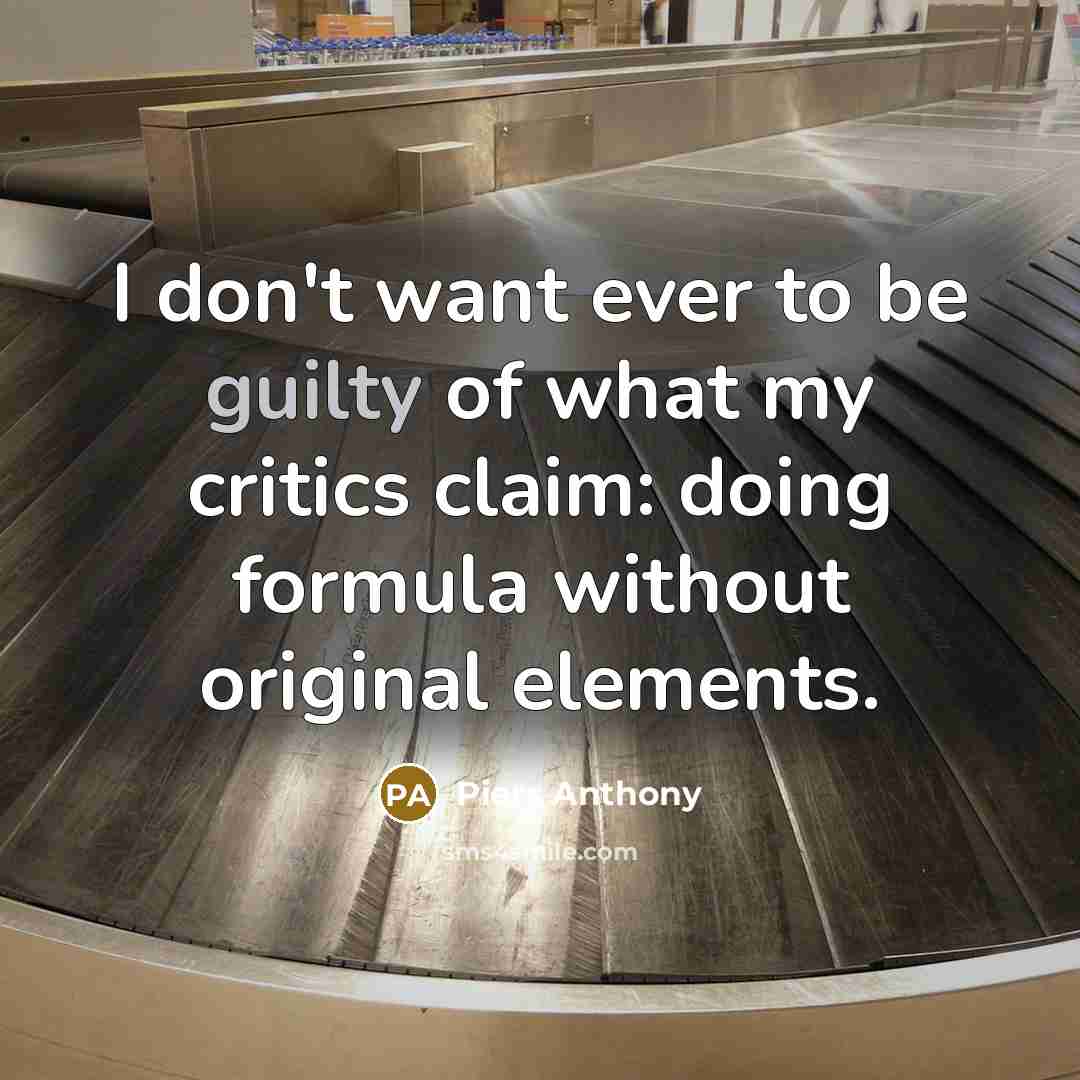“I don't want ever to be guilty of what my…” quote by Piers Anthony