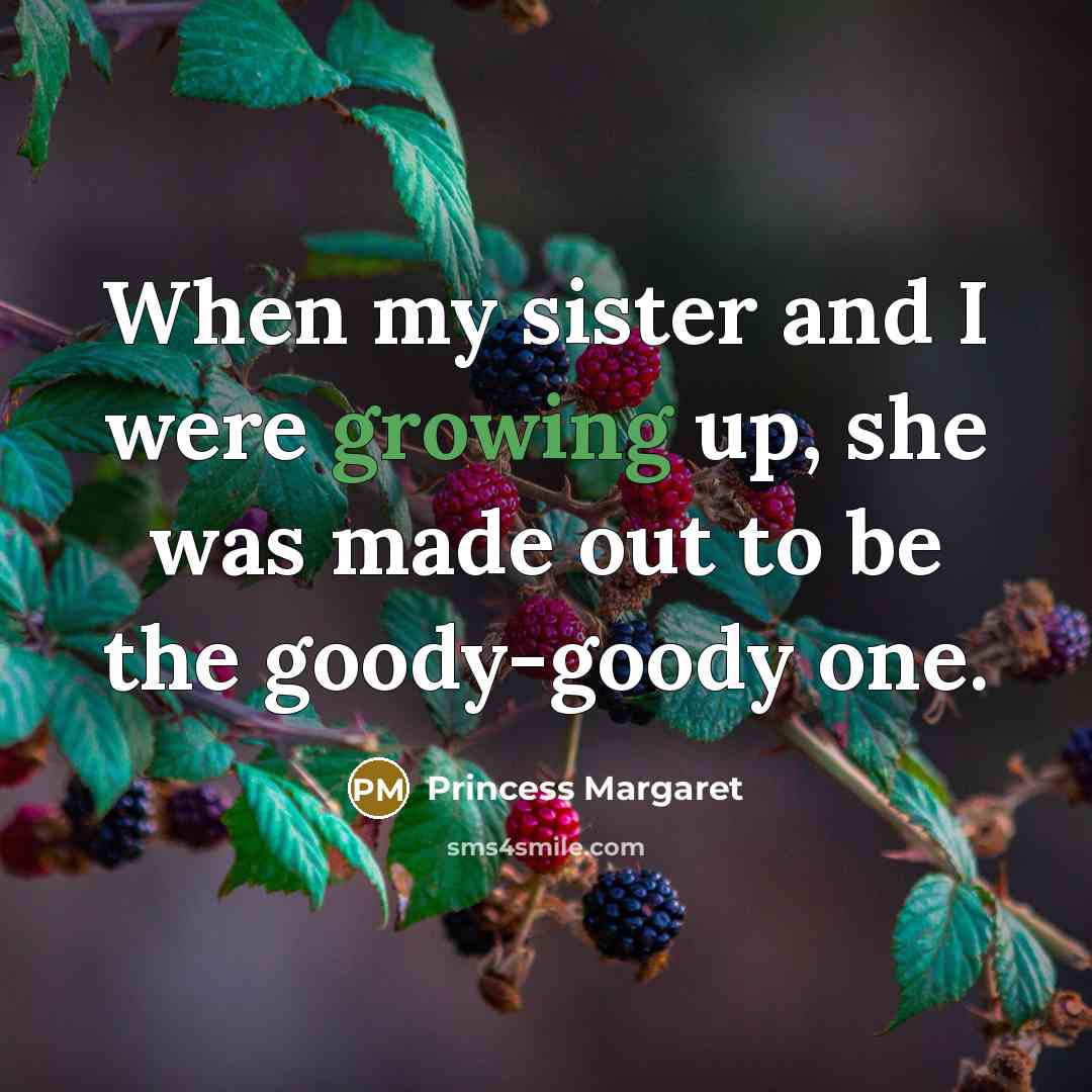 “When my sister and I were growing up, she was…” quote by Princess Margaret