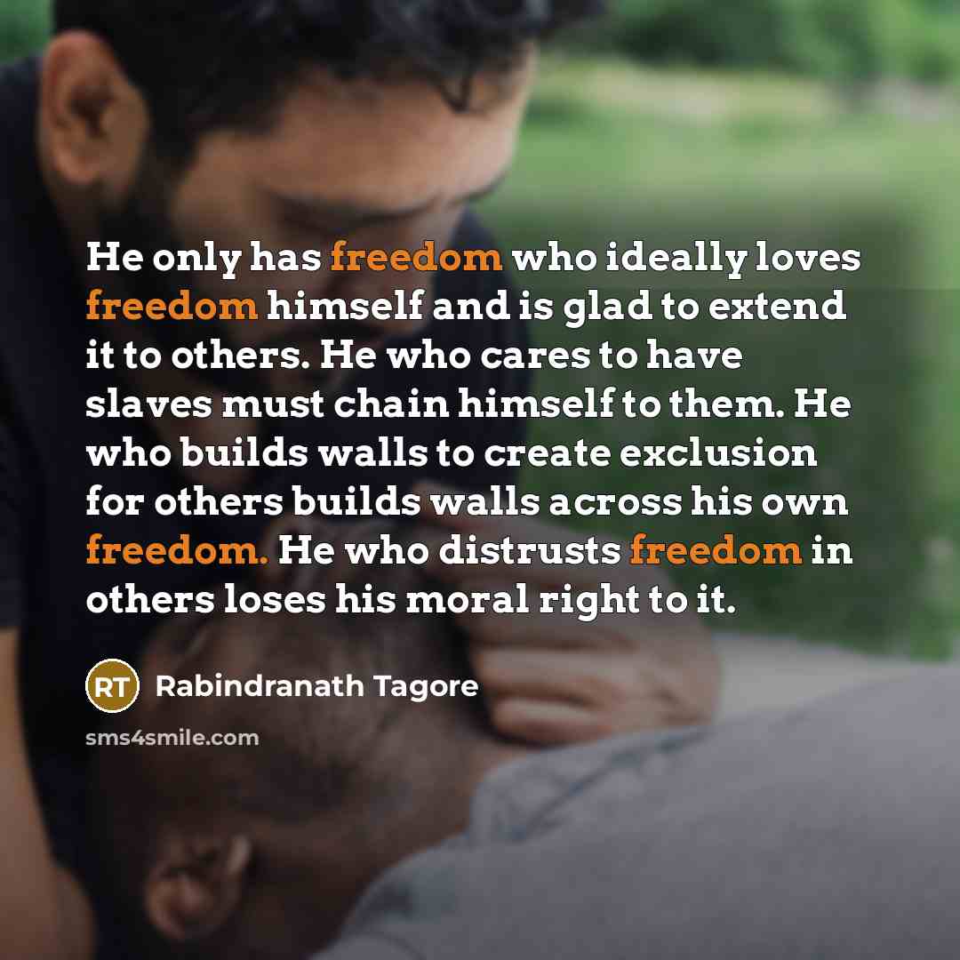 “He only has freedom who ideally loves freedom himself and…” quote by Rabindranath Tagore