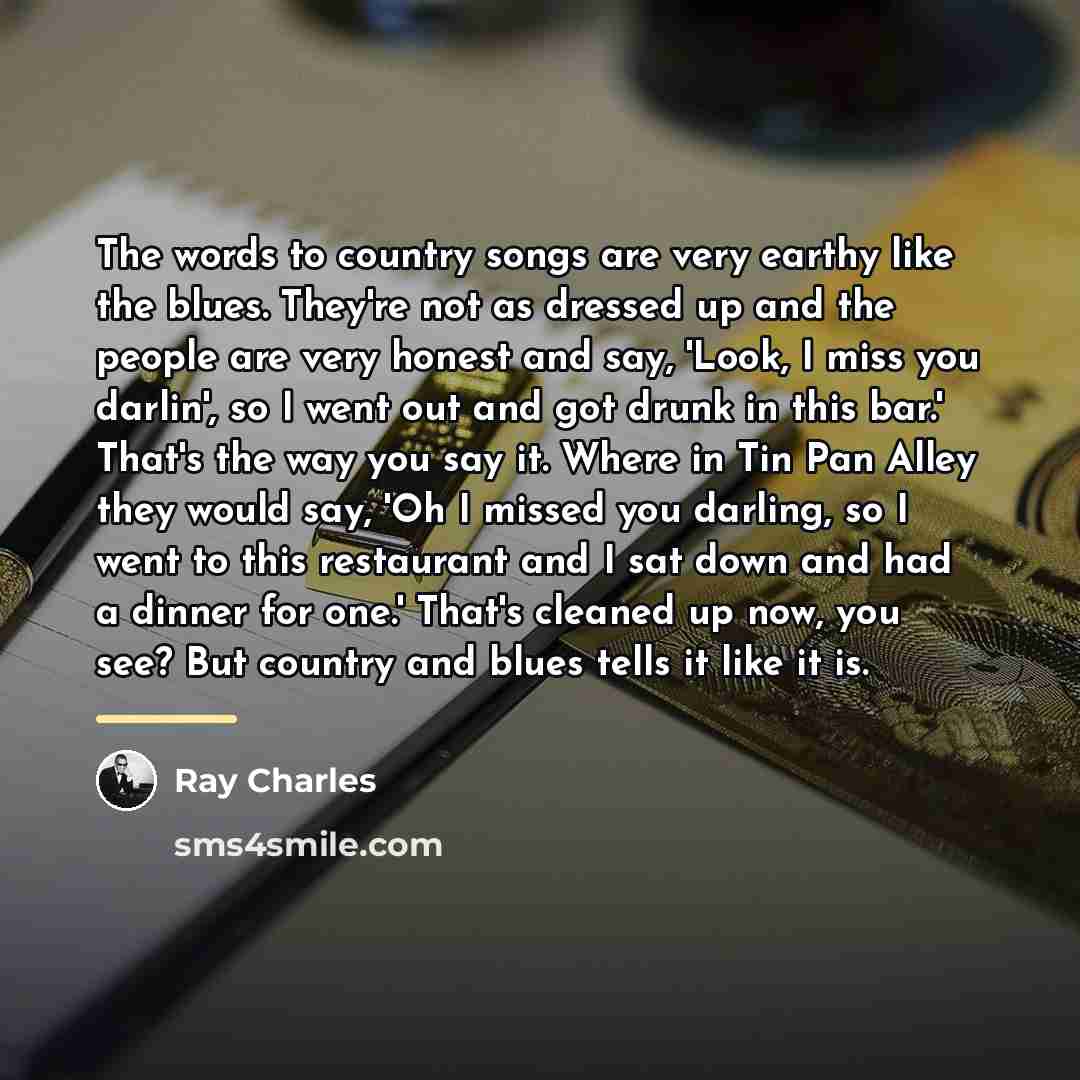 “The words to country songs are very earthy like the…” quote by Ray Charles