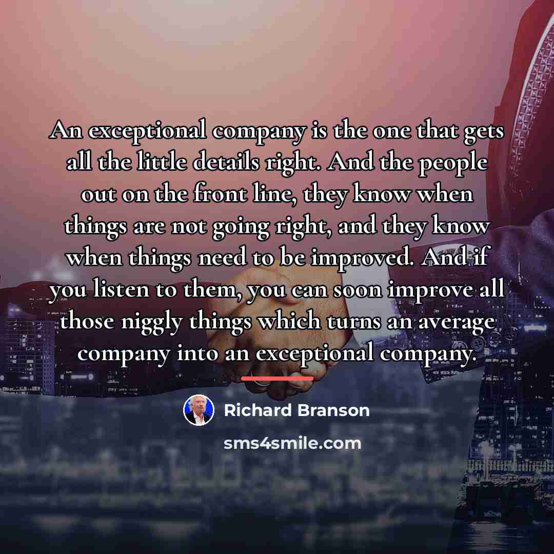“An exceptional company is the one that gets all the…” quote by Richard Branson