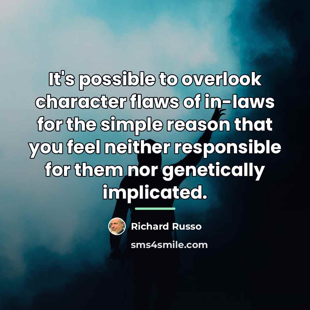 “It's possible to overlook character flaws of in-laws for the…” quote by Richard Russo