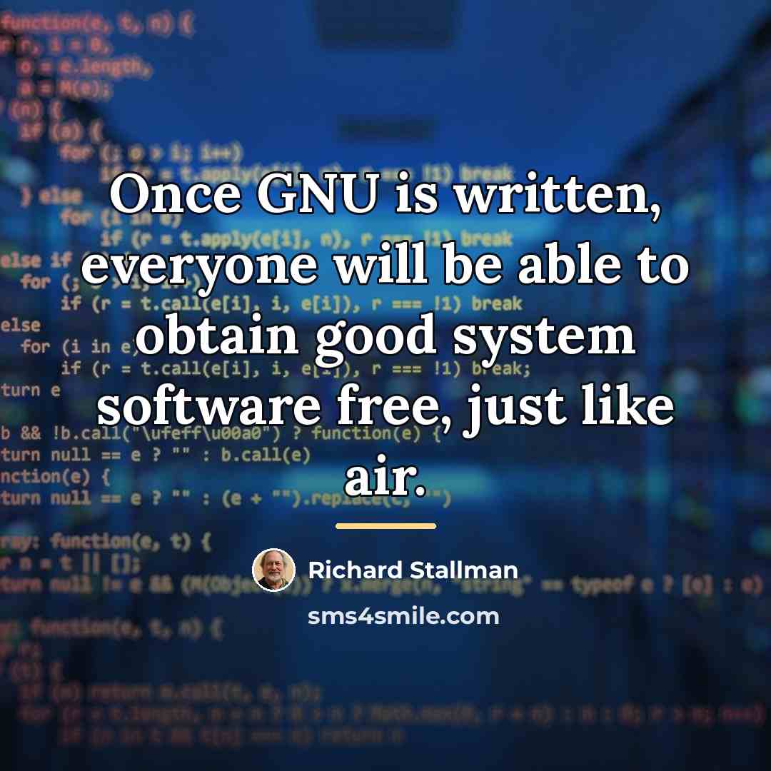 “Once GNU is written, everyone will be able to obtain…” quote by Richard Stallman