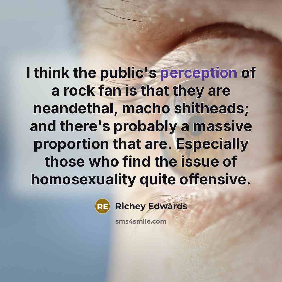“I think the public's perception of a rock fan is…” quote by Richey Edwards