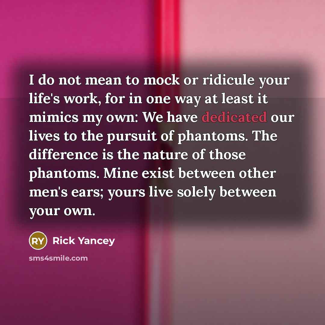 “I do not mean to mock or ridicule your life's…” quote by Rick Yancey