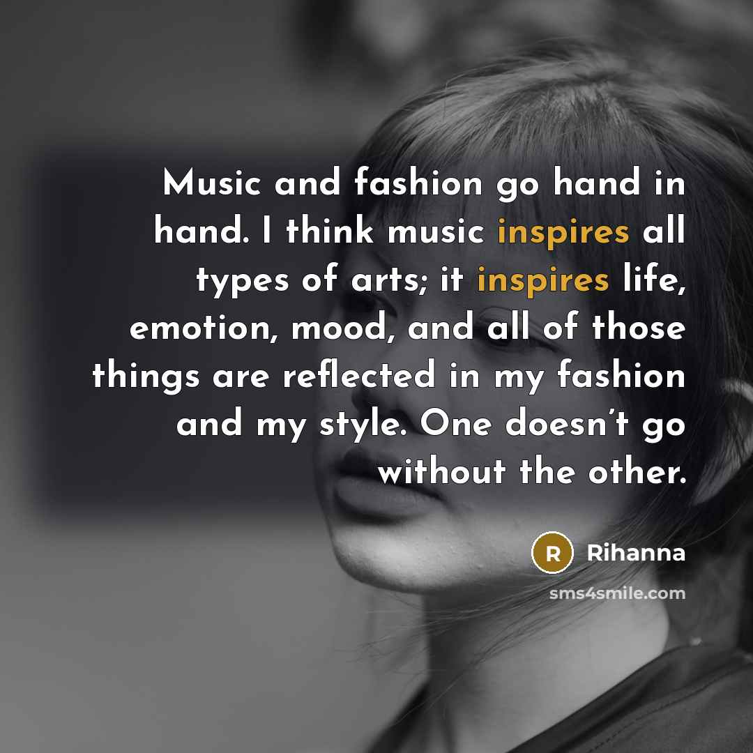 “Music and fashion go hand in hand. I think music…” quote by Rihanna
