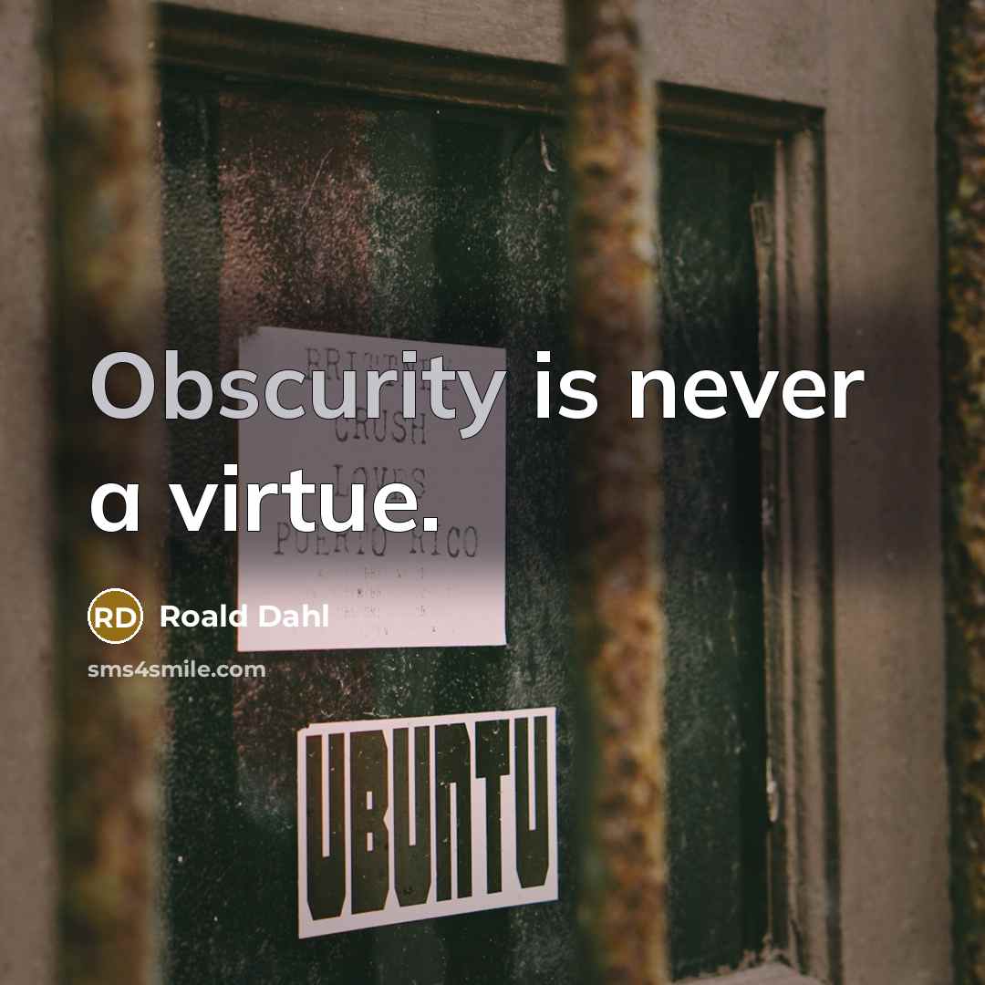 “Obscurity is never a virtue.…” quote by Roald Dahl