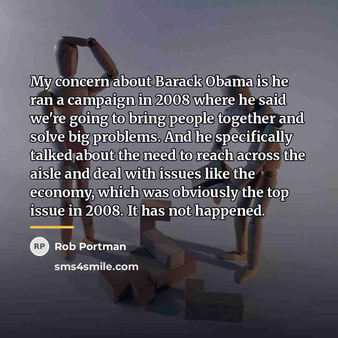 “My concern about Barack Obama is he ran a campaign…” quote by Rob Portman