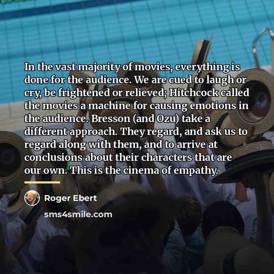 “In the vast majority of movies, everything is done for…” quote by Roger Ebert