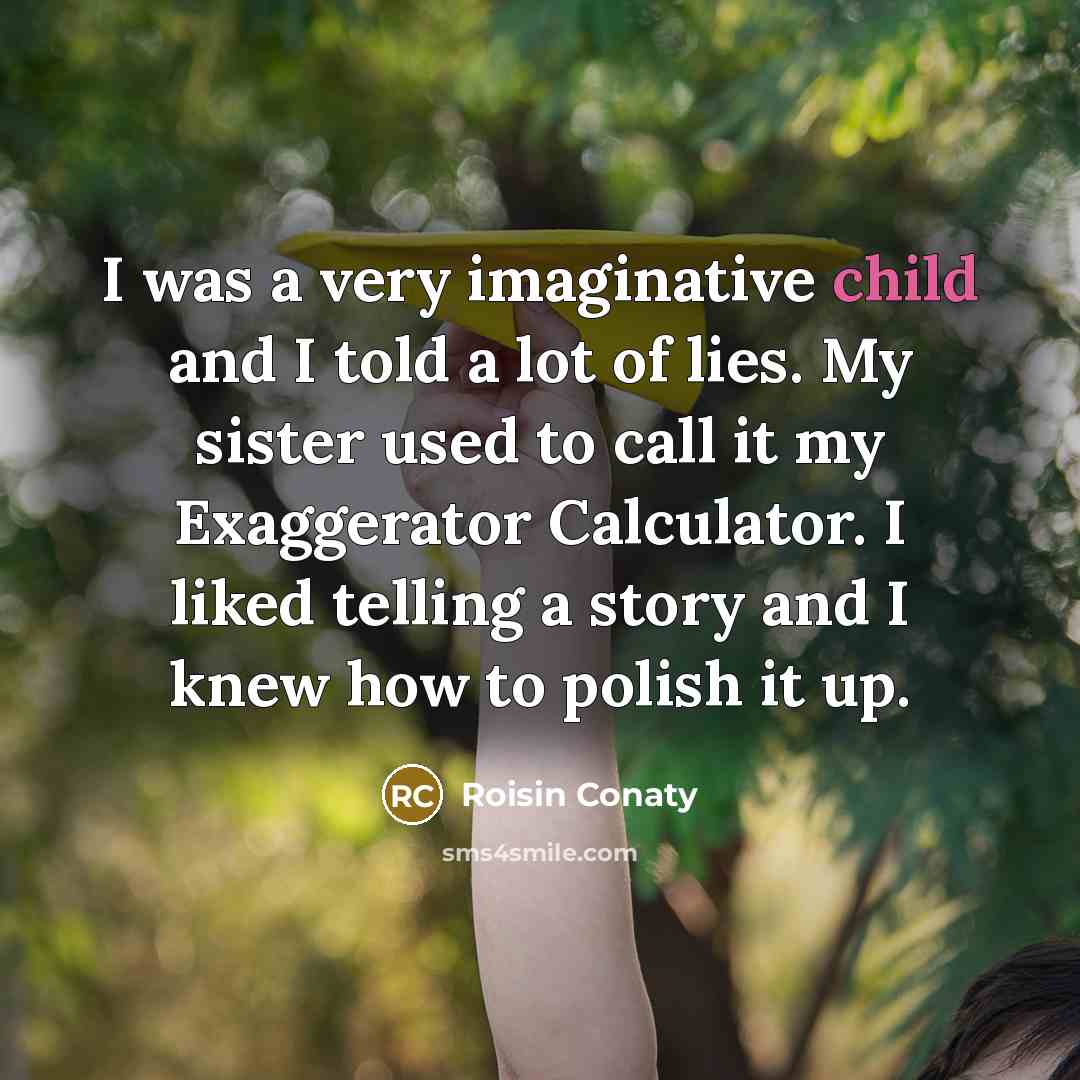 “I was a very imaginative child and I told a…” quote by Roisin Conaty