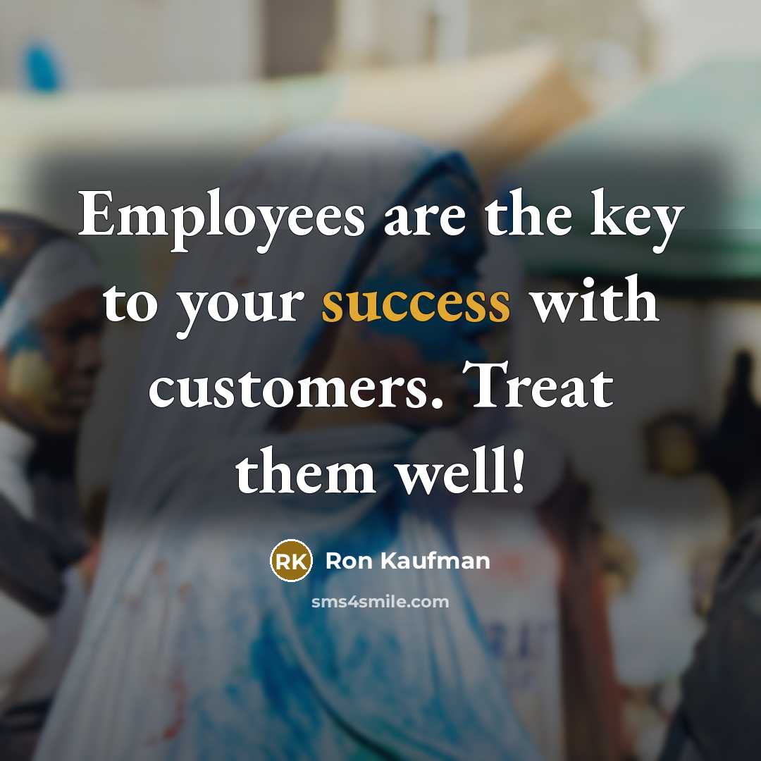 “Employees are the key to your success with customers. Treat…” quote by Ron Kaufman