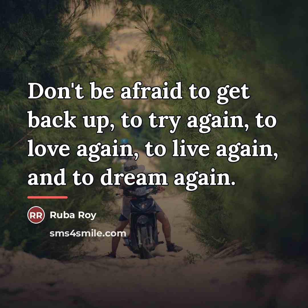 “Don't be afraid to get back up, to try again,…” quote by Ruba Roy
