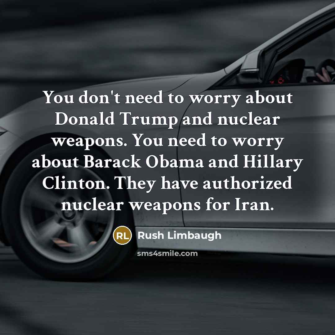 “You don't need to worry about Donald Trump and nuclear…” quote by Rush Limbaugh