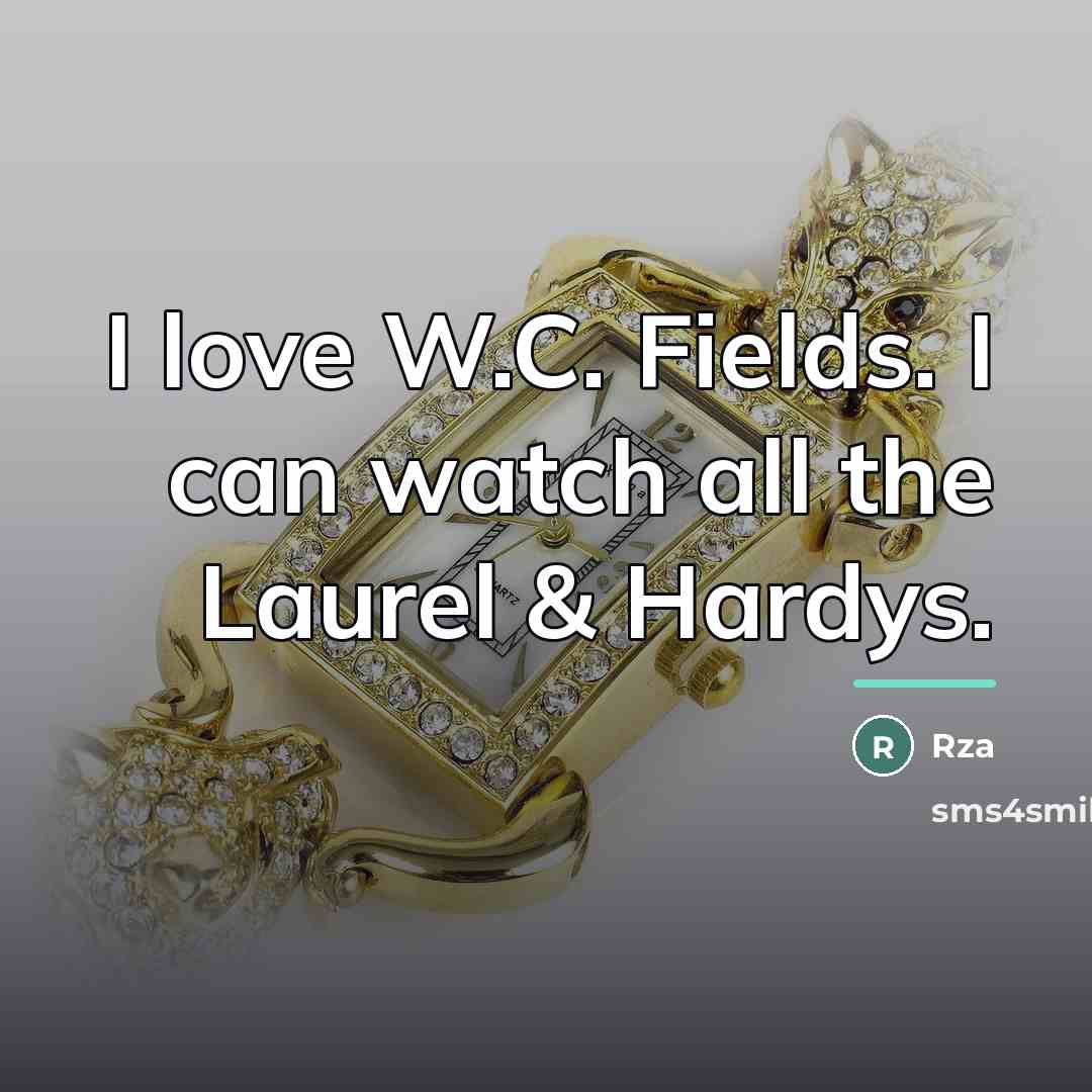 “I love W.C. Fields. I can watch all the Laurel…” quote by Rza