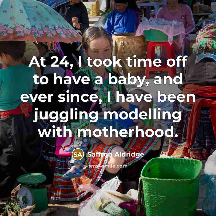 “At 24, I took time off to have a baby,…” quote by Saffron Aldridge
