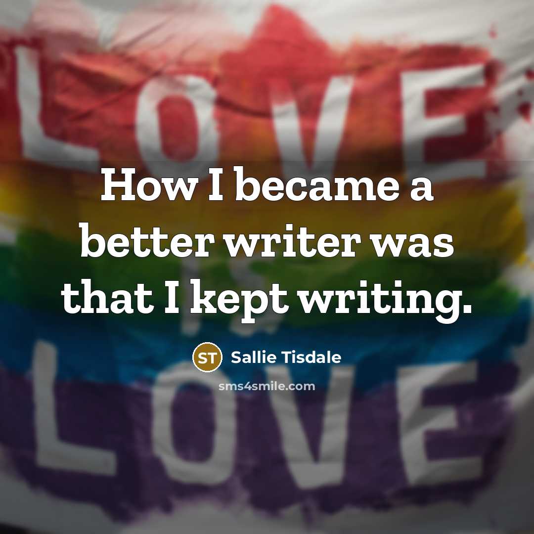 “How I became a better writer was that I kept…” quote by Sallie Tisdale