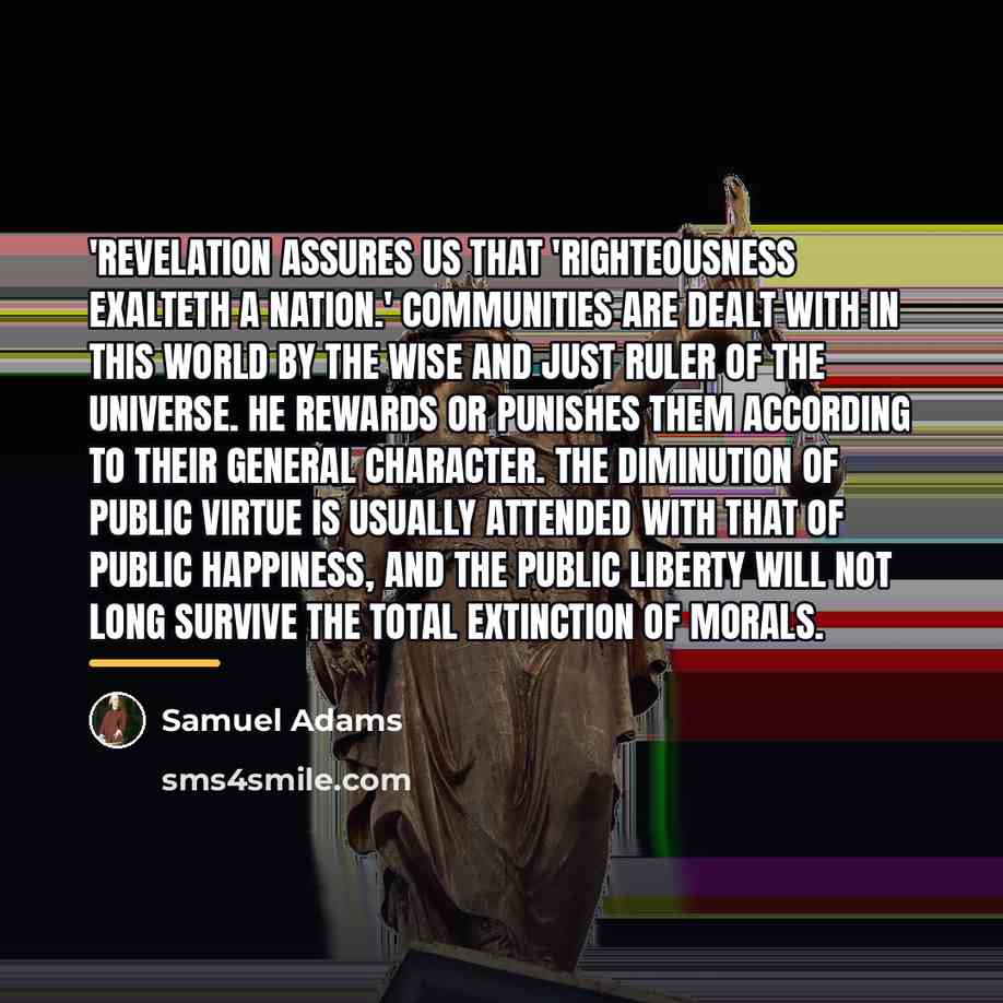 “'Revelation assures us that 'righteousness exalteth a nation.' Communities are…” quote by Samuel Adams