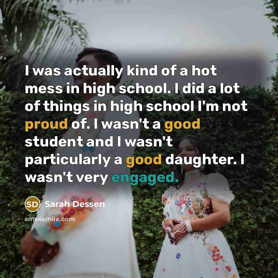 “I was actually kind of a hot mess in high…” quote by Sarah Dessen