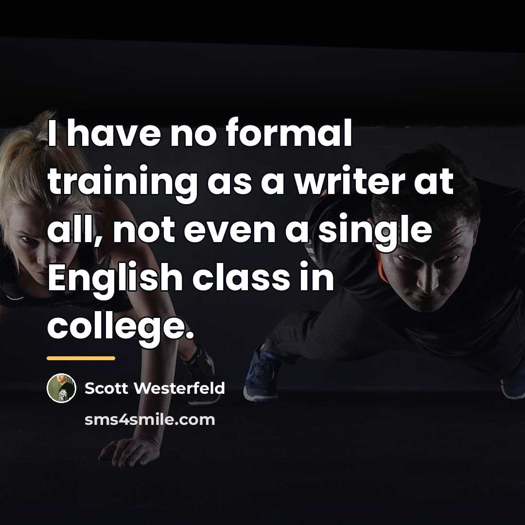 “I have no formal training as a writer at all,…” quote by Scott Westerfeld