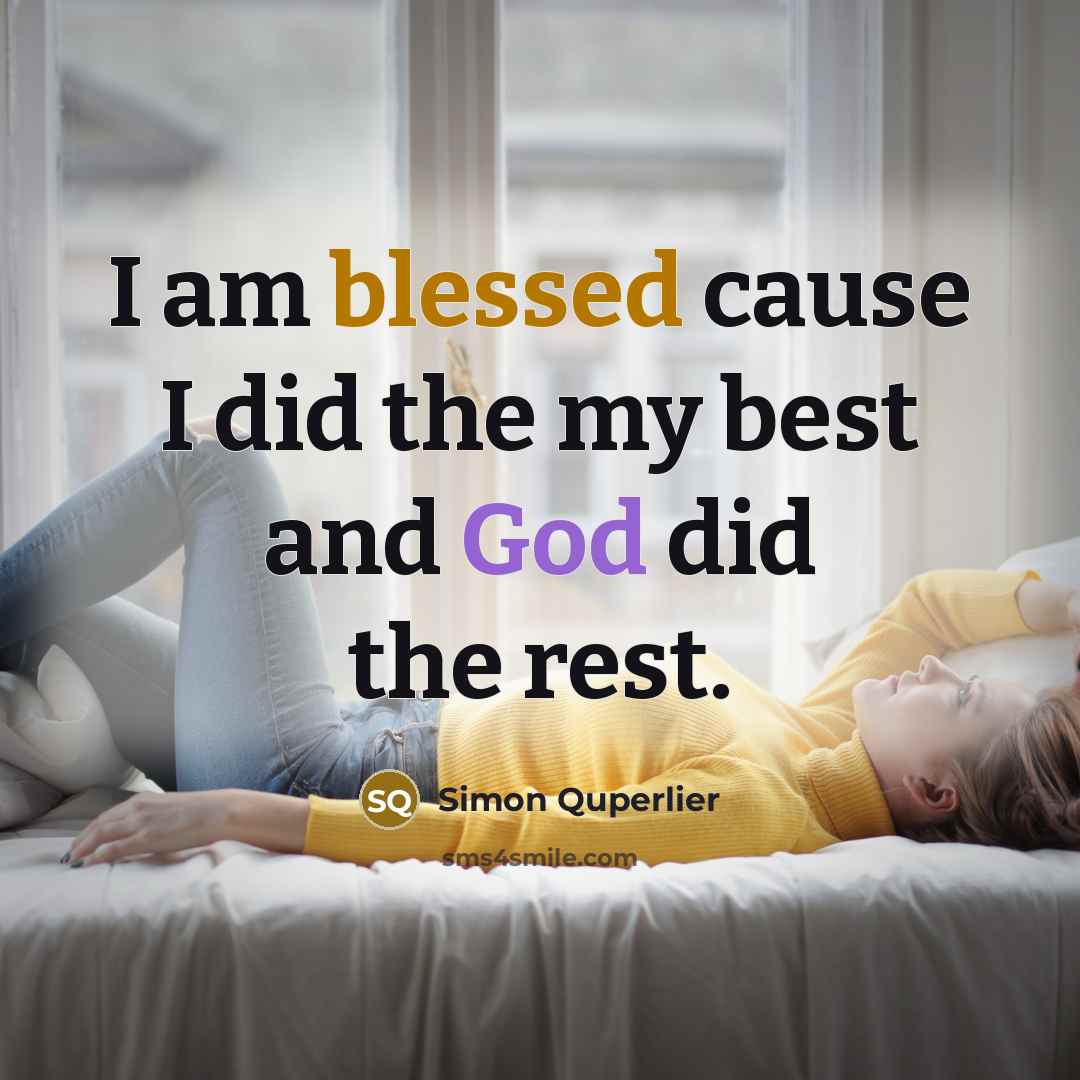 “I am blessed cause I did the my best and God did the rest.” quote by Simon Quperlier